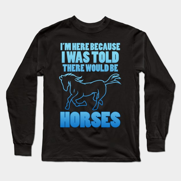 Horse Lover Humor Long Sleeve T-Shirt by PixelArt